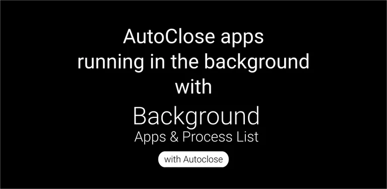 Background Apps and Process List with Autoclose cover image
